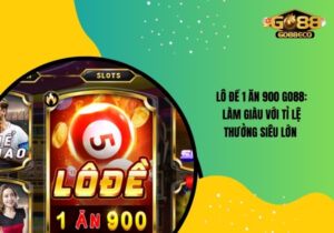 Lô đề 1 ăn 900 Go88